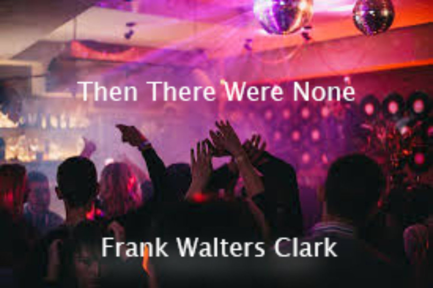Then There Were None by Frank Walters Clark